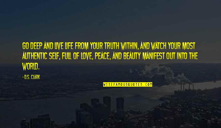 Deep Life And Love Quotes By D.S. Clark: Go deep and live life from your truth