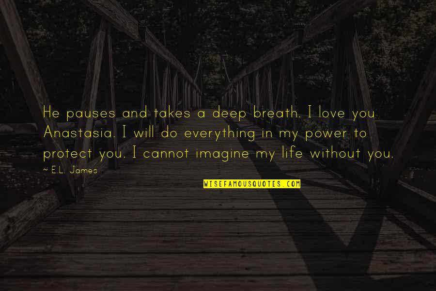 Deep Life And Love Quotes By E.L. James: He pauses and takes a deep breath. I