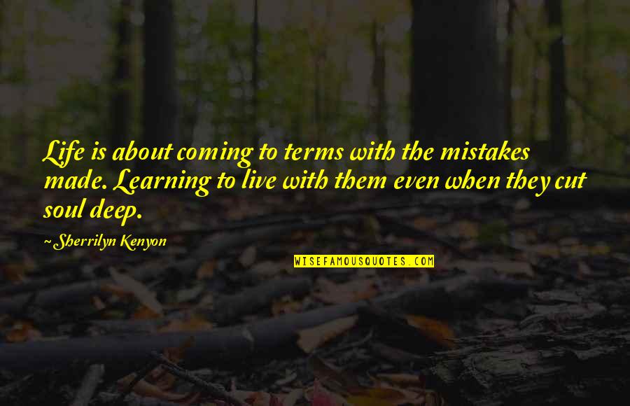 Deep Life Learning Quotes By Sherrilyn Kenyon: Life is about coming to terms with the