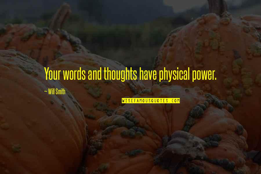 Deep Life Learning Quotes By Will Smith: Your words and thoughts have physical power.