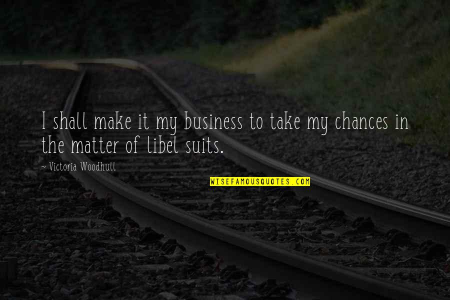 Deep Life Thought Quotes By Victoria Woodhull: I shall make it my business to take