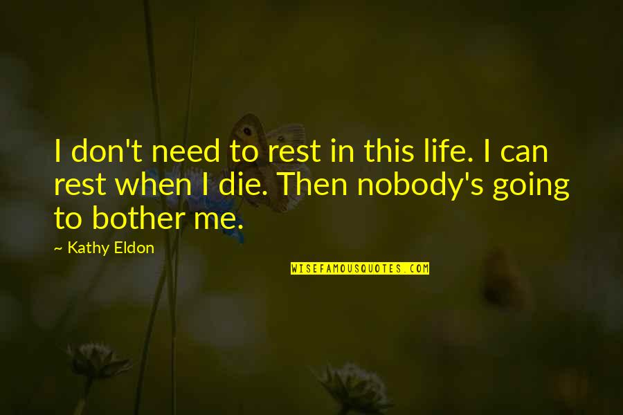 Deep Literary Quotes By Kathy Eldon: I don't need to rest in this life. Deep Literary Quotes By Kathy Eldon: I don't need to rest in this life.