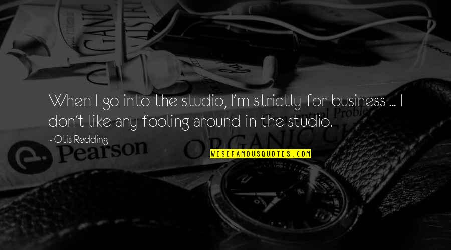 Deep Literature Love Quotes By Otis Redding: When I go into the studio, I'm strictly