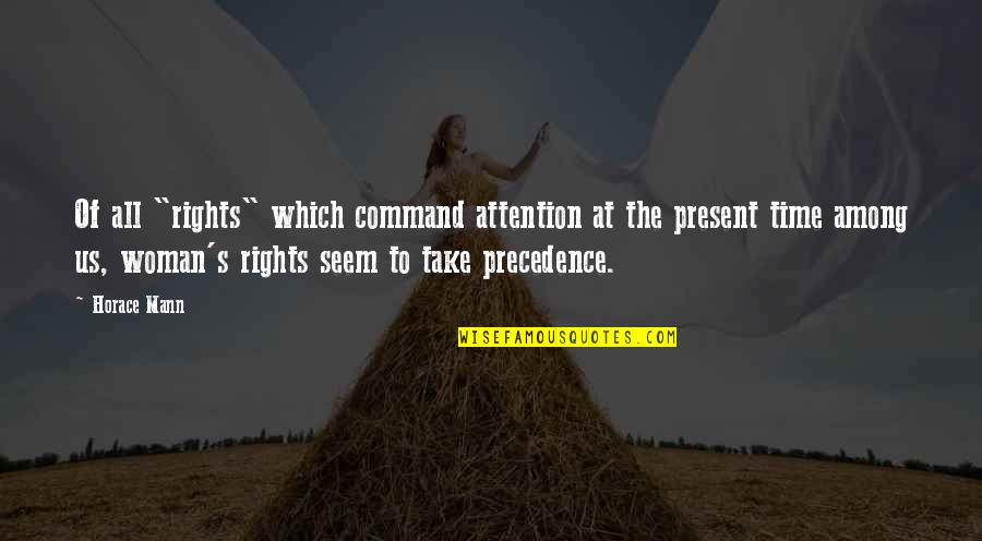 Deep Long Love Quotes By Horace Mann: Of all "rights" which command attention at the Deep Long Love Quotes By Horace Mann: Of all "rights" which command attention at the