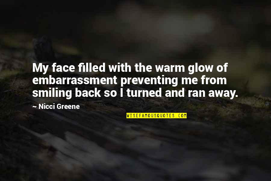 Deep Love Ayu Quotes By Nicci Greene: My face filled with the warm glow of