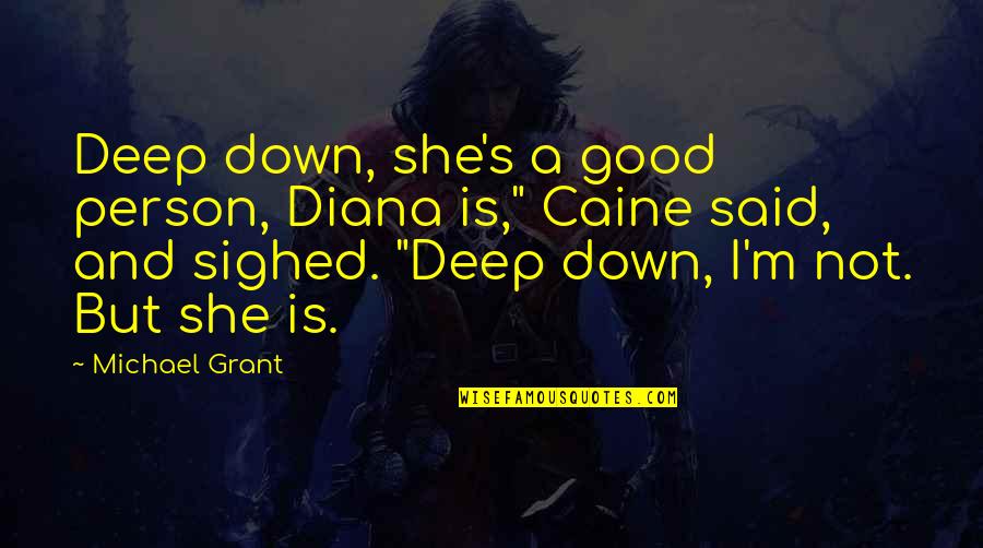 Deep Love Good Quotes By Michael Grant: Deep down, she's a good person, Diana is,"