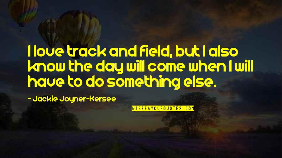 Deep Love Lost Quotes By Jackie Joyner-Kersee: I love track and field, but I also