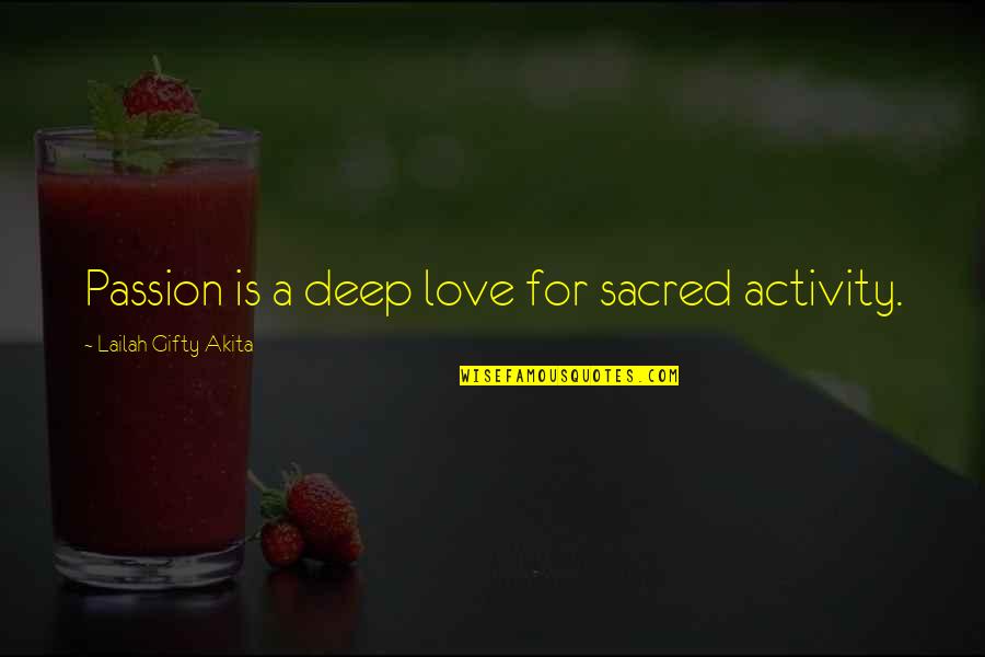 Deep Love Philosophy Quotes By Lailah Gifty Akita: Passion is a deep love for sacred activity.
