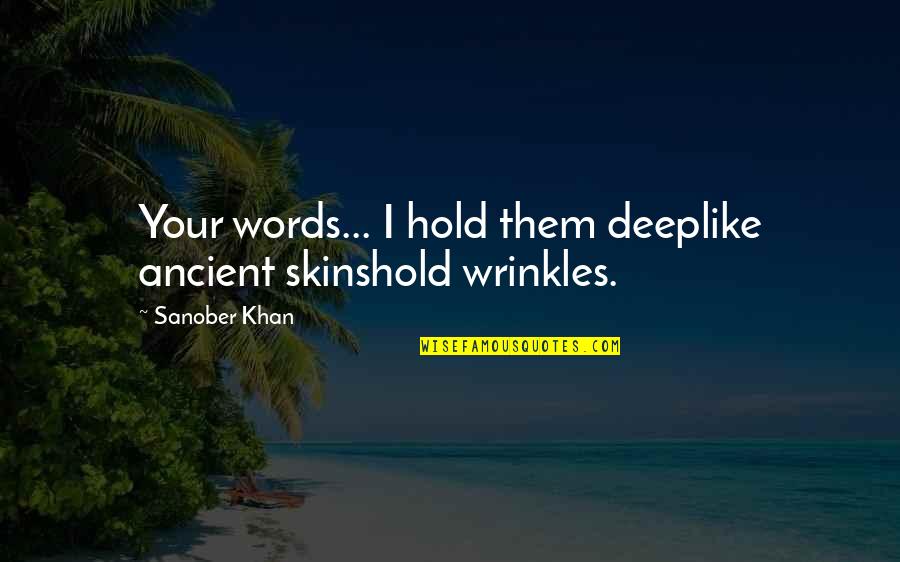 Deep Love Poetry Quotes By Sanober Khan: Your words... I hold them deeplike ancient skinshold