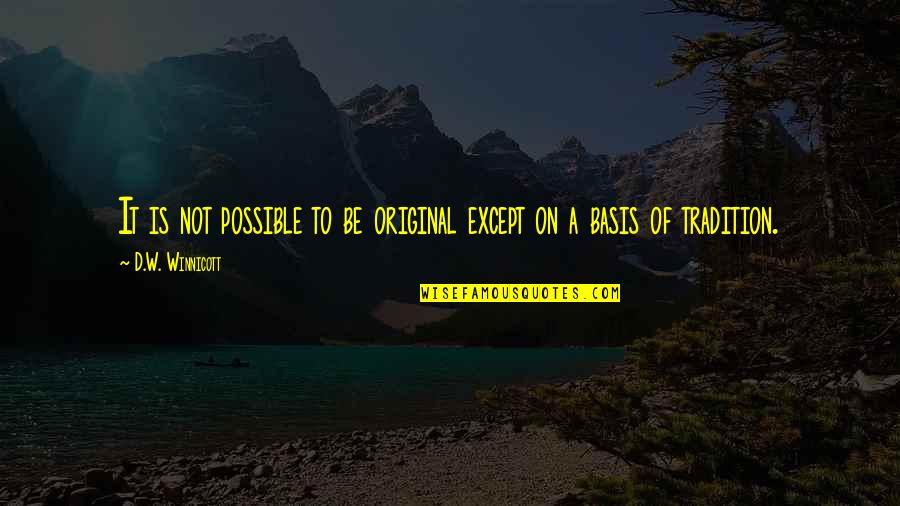 Deep Love Short Quotes By D.W. Winnicott: It is not possible to be original except