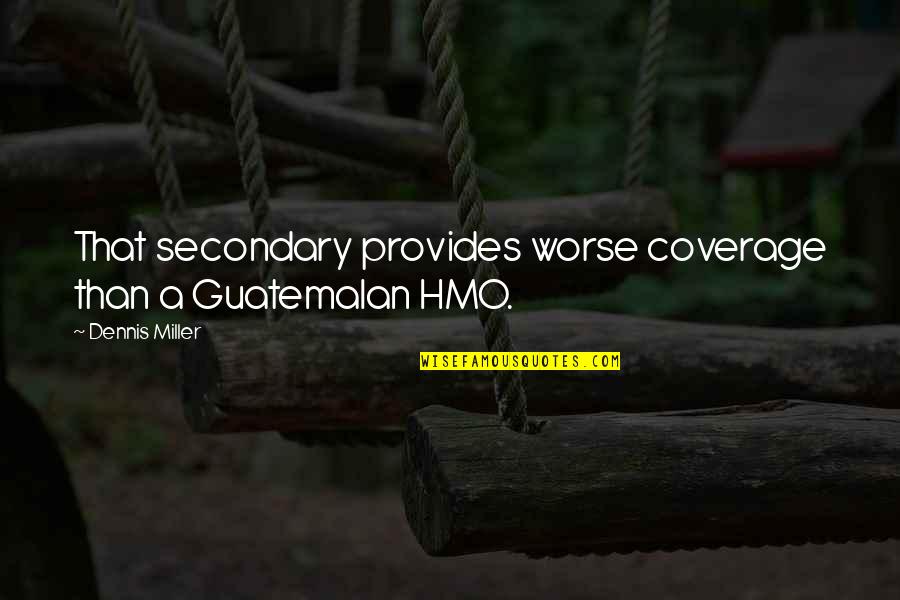Deep Love Short Quotes By Dennis Miller: That secondary provides worse coverage than a Guatemalan