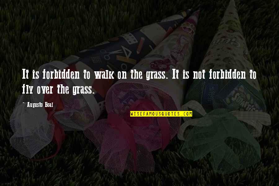 Deep Love Thoughts Quotes By Augusto Boal: It is forbidden to walk on the grass.