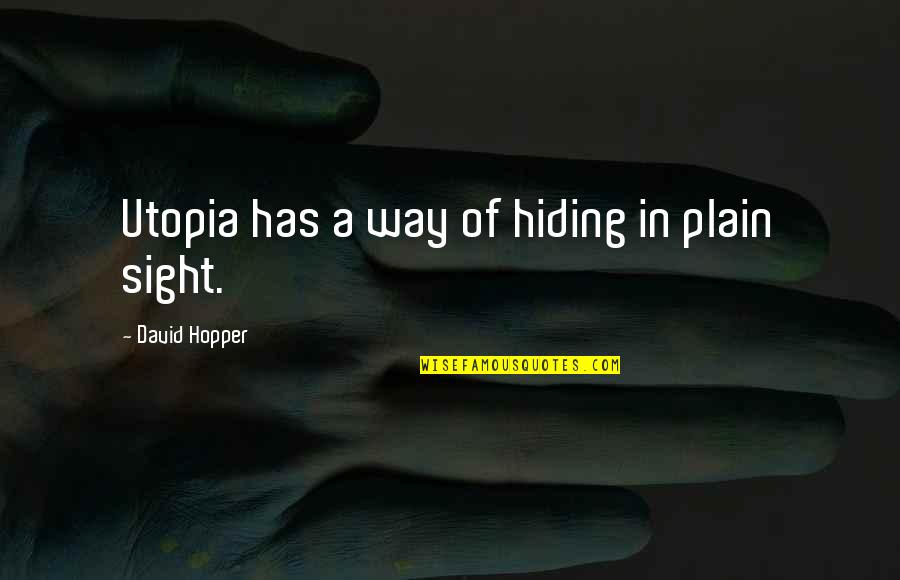 Deep Love Thoughts Quotes By David Hopper: Utopia has a way of hiding in plain