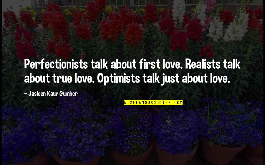 Deep Love Thoughts Quotes By Jasleen Kaur Gumber: Perfectionists talk about first love. Realists talk about