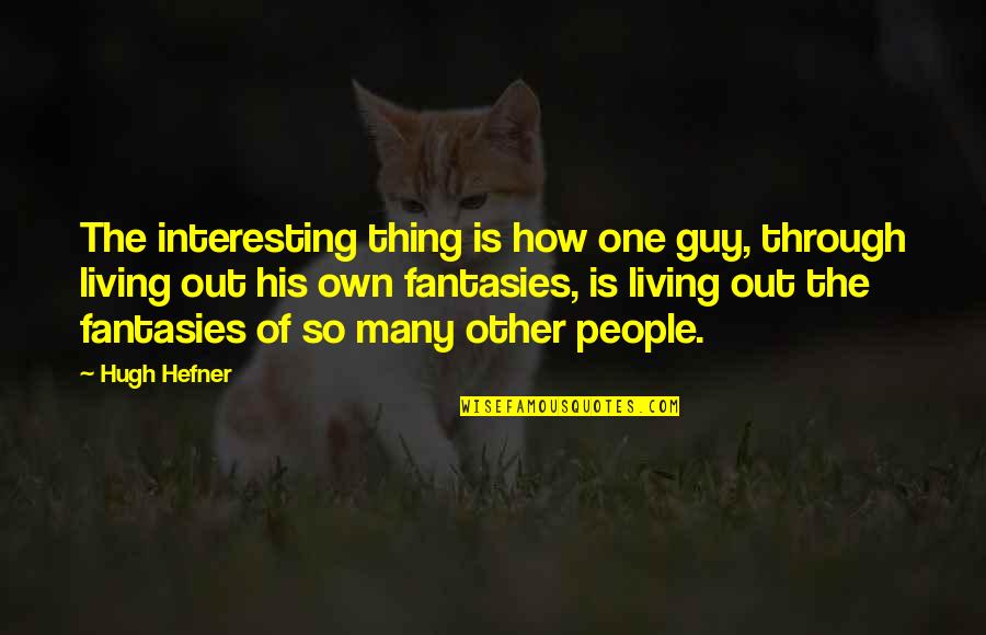Deep Love Tumblr Quotes By Hugh Hefner: The interesting thing is how one guy, through