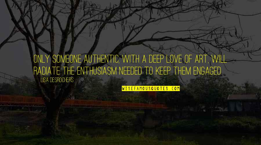 Deep Love With Quotes By Lisa Desrochers: Only someone authentic, with a deep love of