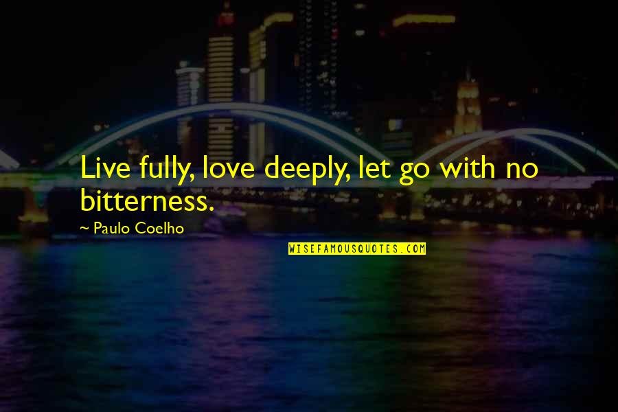 Deep Love With Quotes By Paulo Coelho: Live fully, love deeply, let go with no
