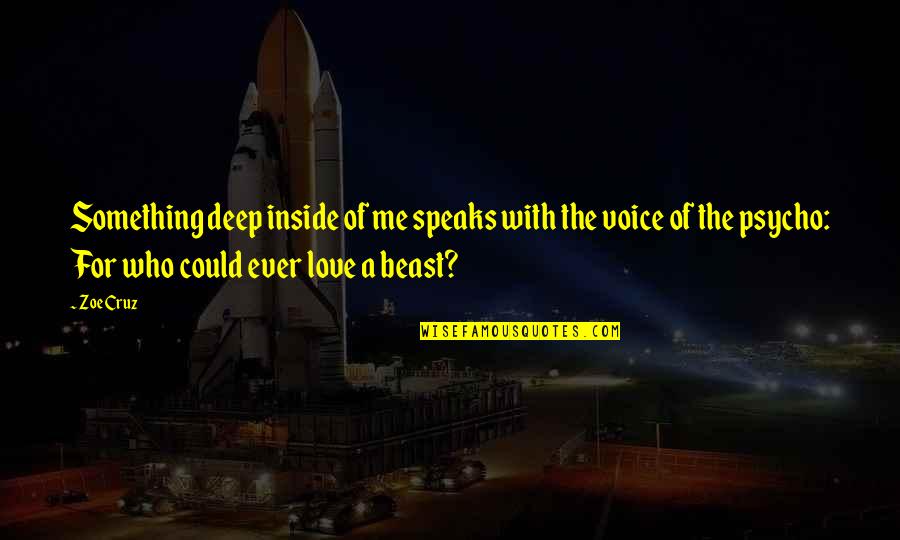 Deep Love With Quotes By Zoe Cruz: Something deep inside of me speaks with the