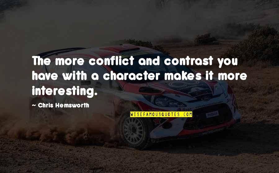 Deep Meaning Sad Quotes By Chris Hemsworth: The more conflict and contrast you have with