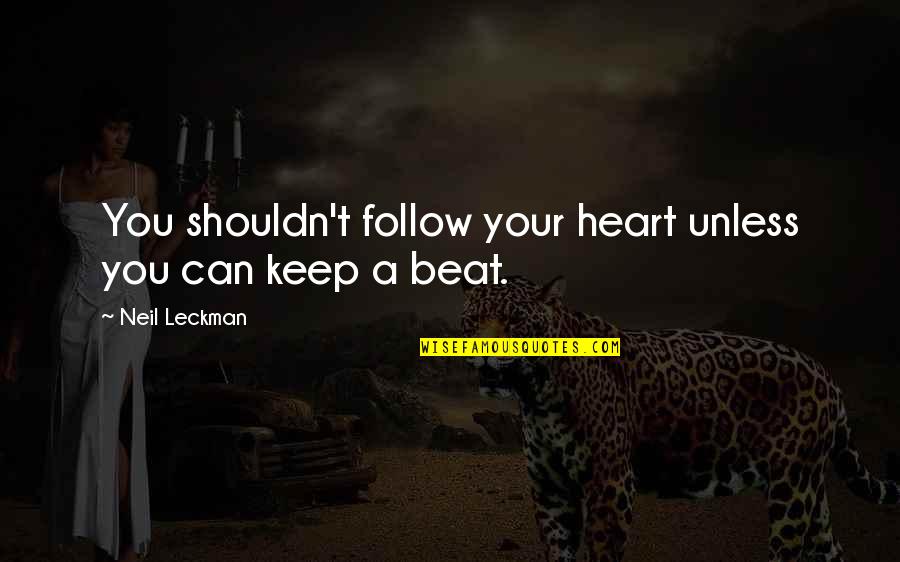 Deep Meaning Sad Quotes By Neil Leckman: You shouldn't follow your heart unless you can