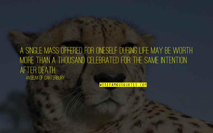 Deep Meaning Simple Short Bio Quotes By Anselm Of Canterbury: A single Mass offered for oneself during life Deep Meaning Simple Short Bio Quotes By Anselm Of Canterbury: A single Mass offered for oneself during life