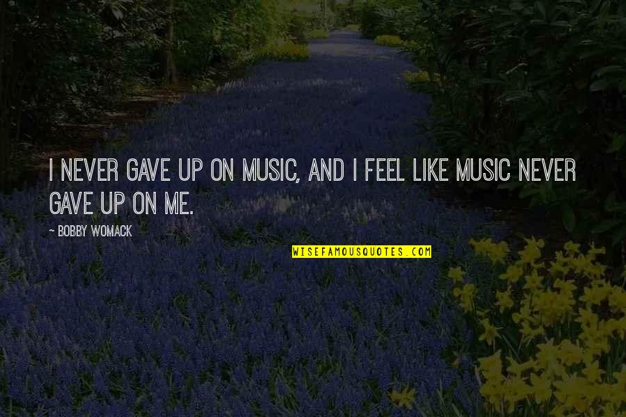 Deep Meaningful Nature Quotes By Bobby Womack: I never gave up on music, and I