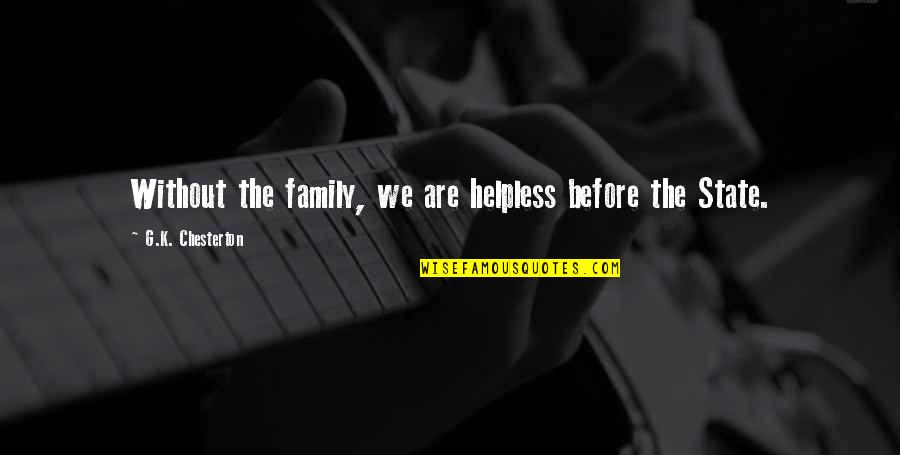 Deep Meaningful Snow Quotes By G.K. Chesterton: Without the family, we are helpless before the