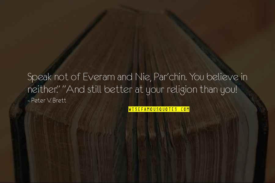Deep Meaningful Song Lyrics Quotes By Peter V. Brett: Speak not of Everam and Nie, Par'chin. You Deep Meaningful Song Lyrics Quotes By Peter V. Brett: Speak not of Everam and Nie, Par'chin. You