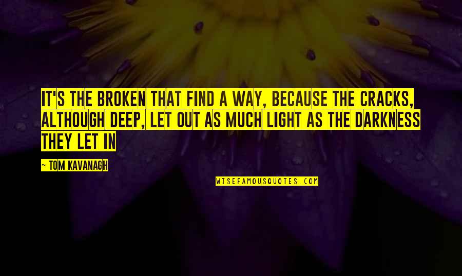 Deep Mental Quotes By Tom Kavanagh: It's the broken that find a way, because