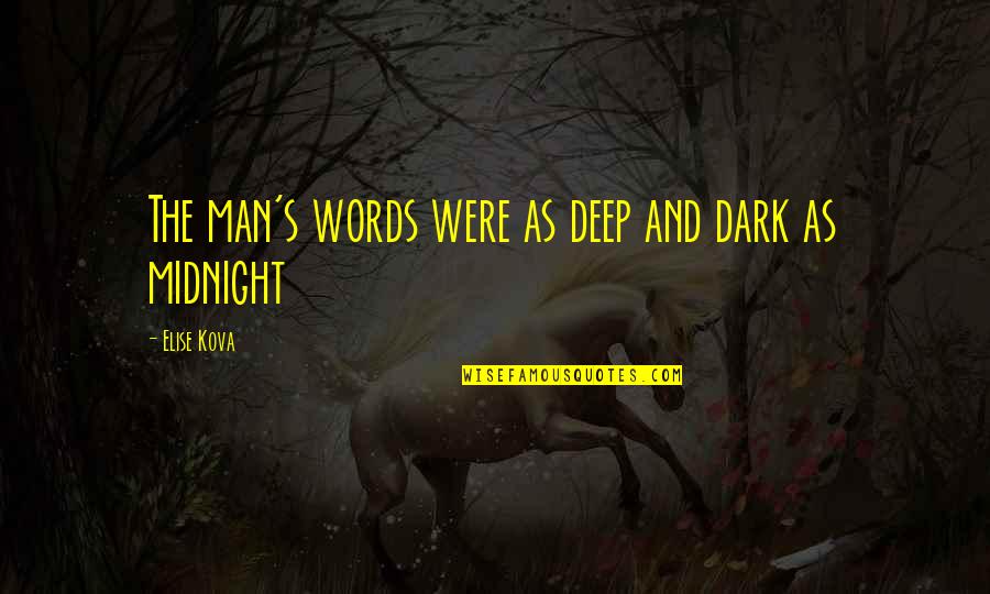Deep Midnight Quotes By Elise Kova: The man's words were as deep and dark Deep Midnight Quotes By Elise Kova: The man's words were as deep and dark