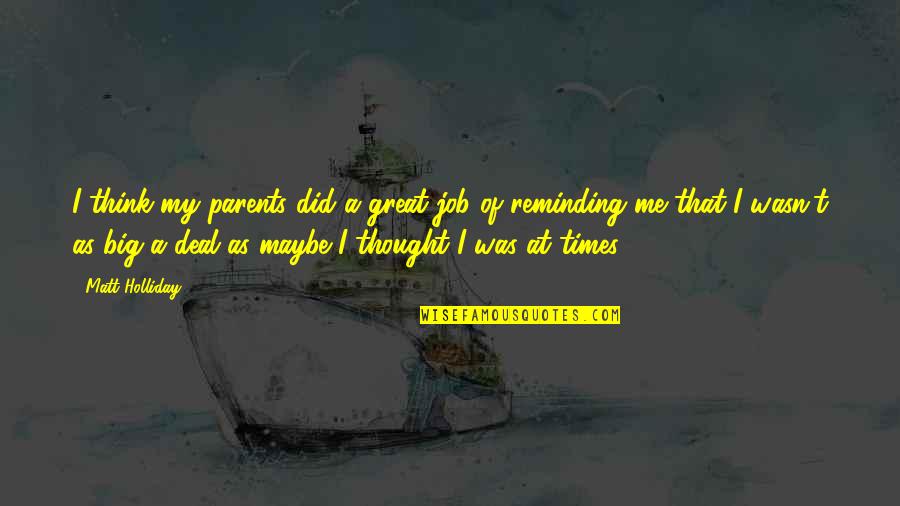 Deep Mind Thinking Quotes By Matt Holliday: I think my parents did a great job Deep Mind Thinking Quotes By Matt Holliday: I think my parents did a great job