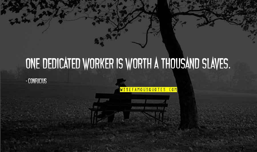 Deep Mindful Quotes By Confucius: One dedicated worker is worth a thousand slaves.