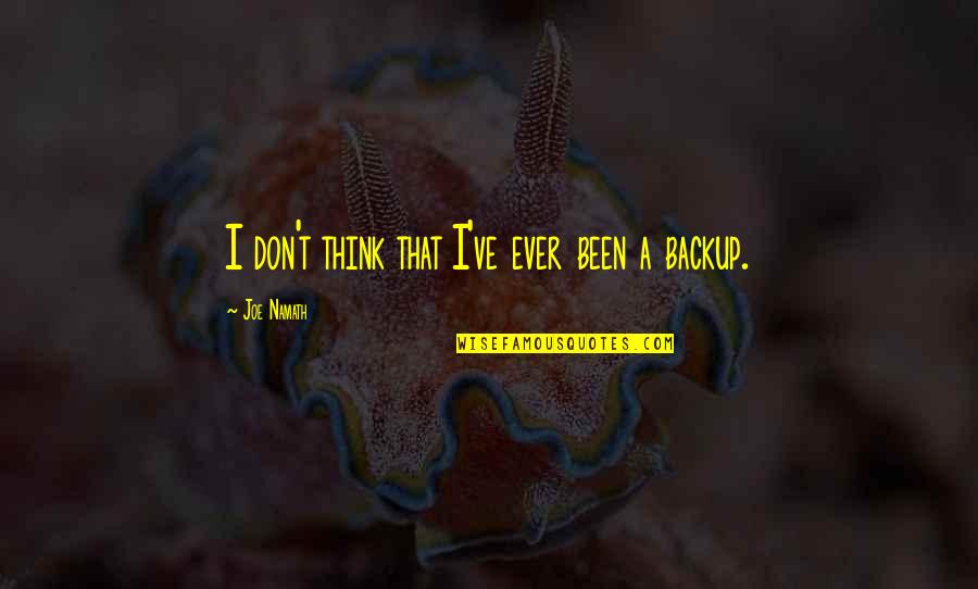 Deep Mindful Quotes By Joe Namath: I don't think that I've ever been a