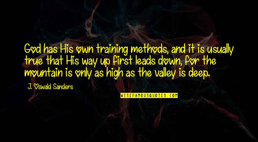 Deep Mountain Quotes By J. Oswald Sanders: God has His own training methods, and it