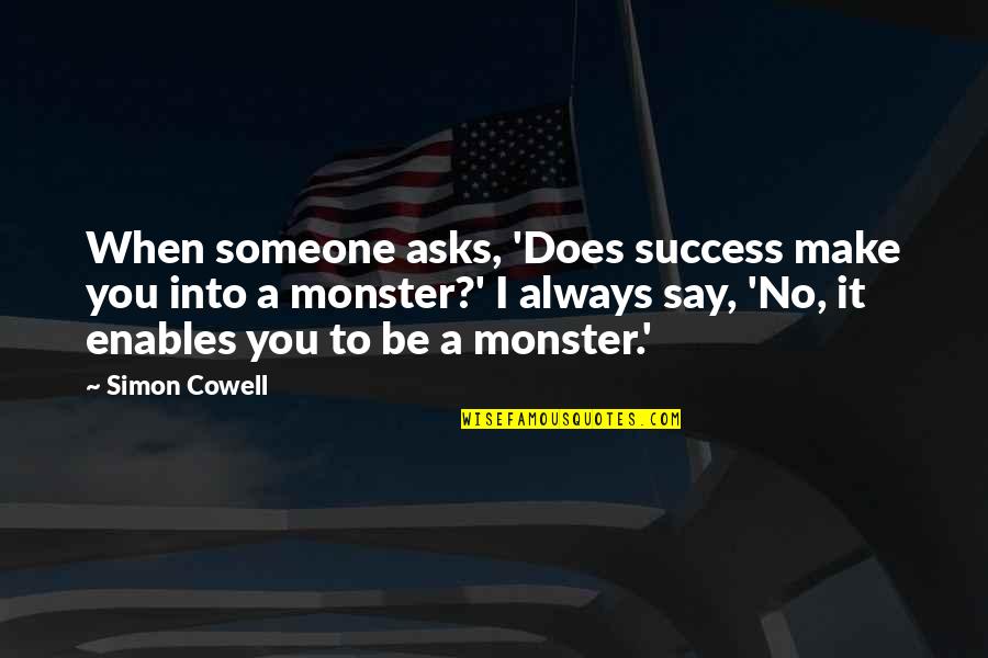 Deep Mulan Quotes By Simon Cowell: When someone asks, 'Does success make you into Deep Mulan Quotes By Simon Cowell: When someone asks, 'Does success make you into