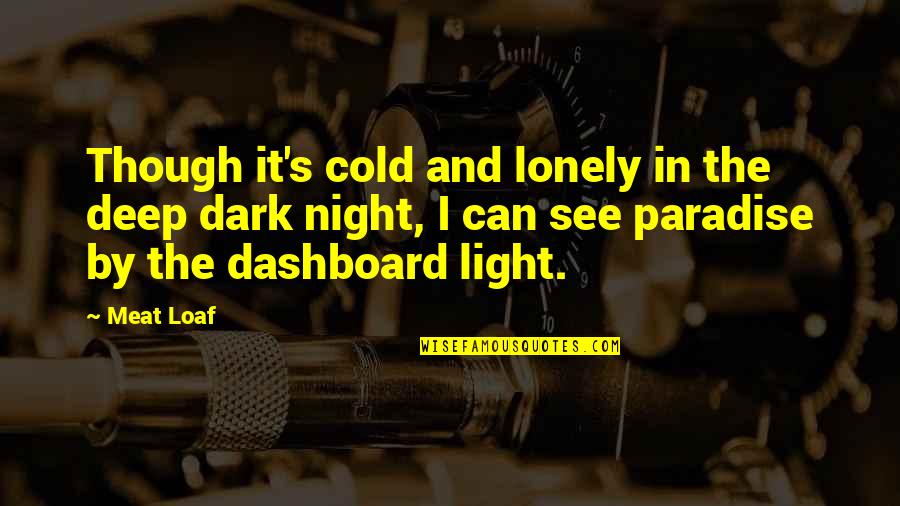 Deep Night Quotes By Meat Loaf: Though it's cold and lonely in the deep Deep Night Quotes By Meat Loaf: Though it's cold and lonely in the deep