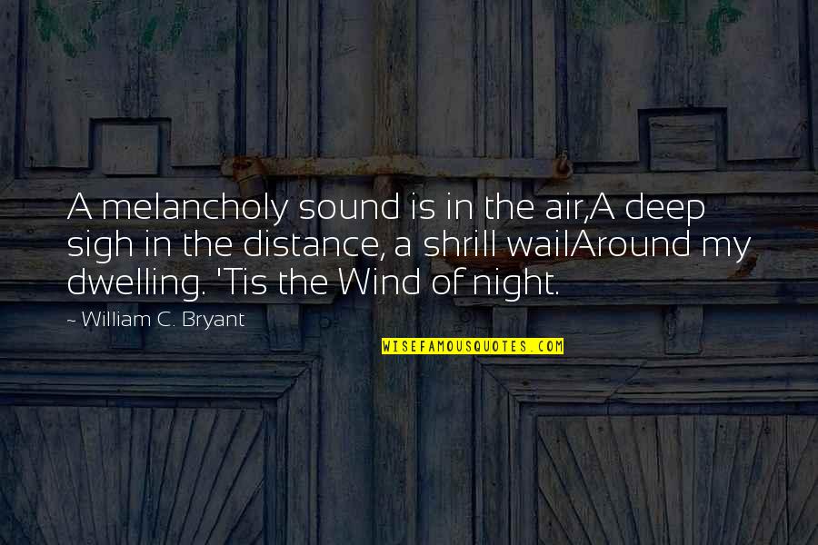 Deep Night Quotes By William C. Bryant: A melancholy sound is in the air,A deep Deep Night Quotes By William C. Bryant: A melancholy sound is in the air,A deep