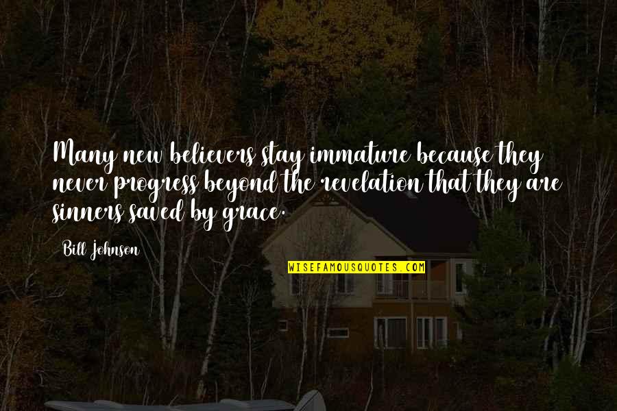 Deep Night Sky Quotes By Bill Johnson: Many new believers stay immature because they never