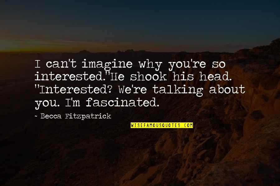 Deep Night Vale Quotes By Becca Fitzpatrick: I can't imagine why you're so interested."He shook Deep Night Vale Quotes By Becca Fitzpatrick: I can't imagine why you're so interested."He shook