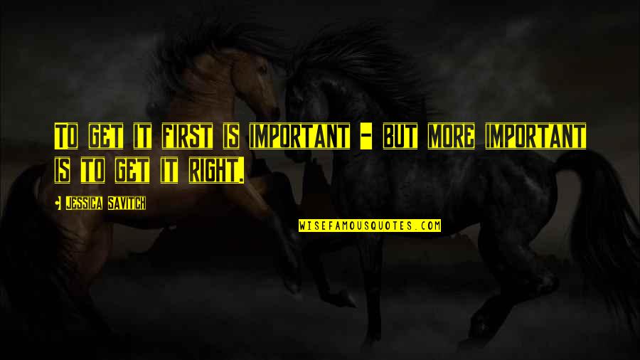 Deep Night Vale Quotes By Jessica Savitch: To get it first is important - but Deep Night Vale Quotes By Jessica Savitch: To get it first is important - but