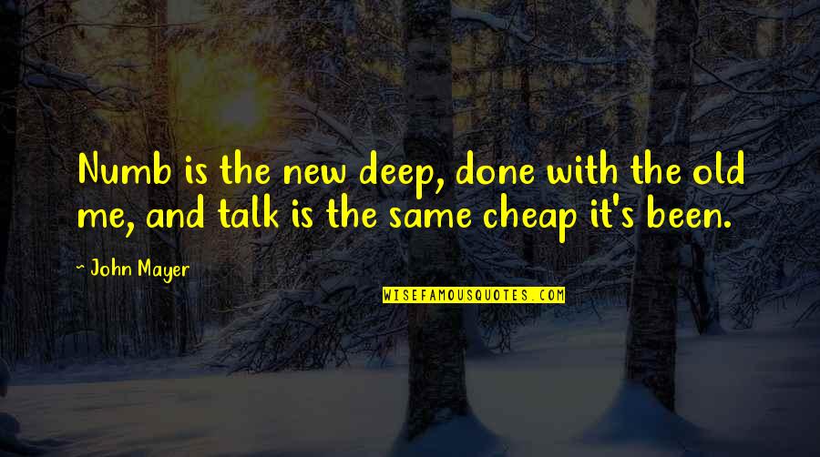 Deep Numb Quotes By John Mayer: Numb is the new deep, done with the