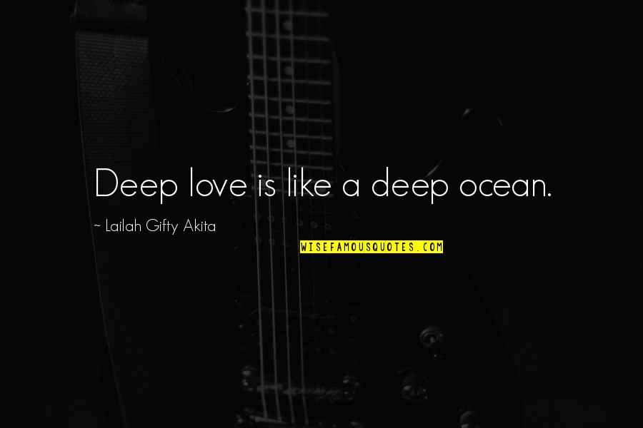 Deep Ocean Love Quotes By Lailah Gifty Akita: Deep love is like a deep ocean.