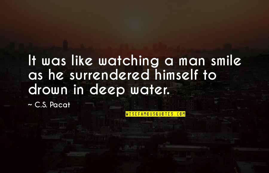 Deep Ocean Quotes By C.S. Pacat: It was like watching a man smile as