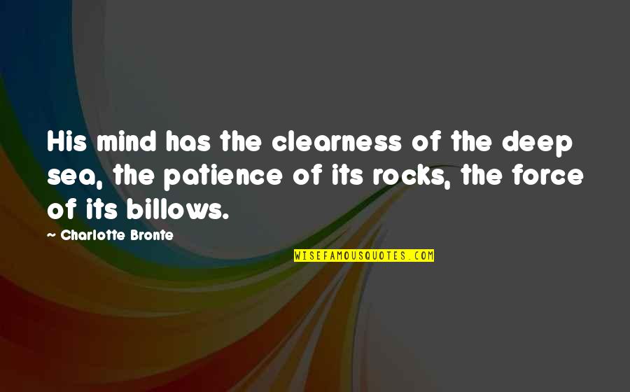 Deep Ocean Quotes By Charlotte Bronte: His mind has the clearness of the deep
