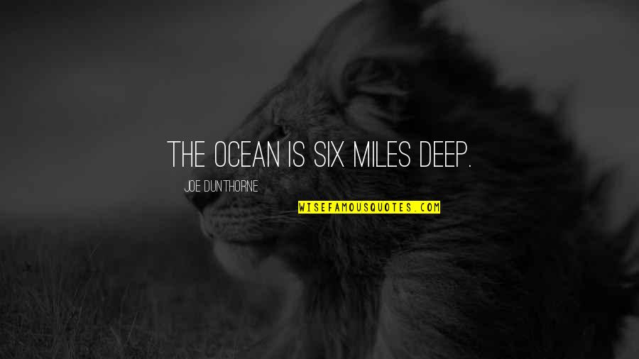 Deep Ocean Quotes By Joe Dunthorne: The ocean is six miles deep.