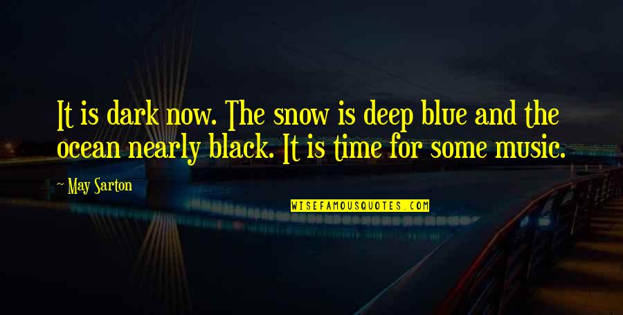 Deep Ocean Quotes By May Sarton: It is dark now. The snow is deep