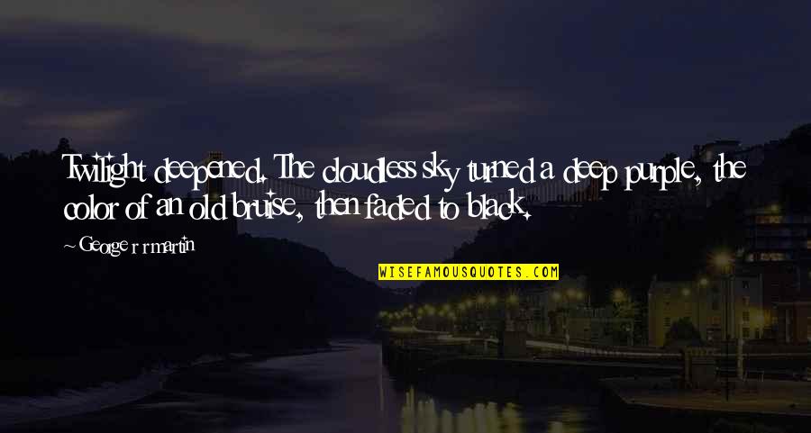 Deep Old Quotes By George R R Martin: Twilight deepened. The cloudless sky turned a deep Deep Old Quotes By George R R Martin: Twilight deepened. The cloudless sky turned a deep