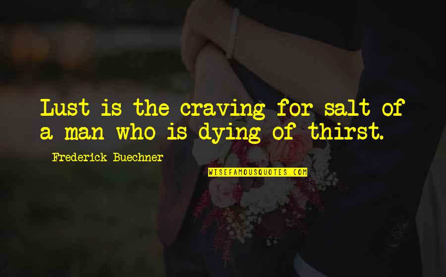 Deep One Liner Quotes By Frederick Buechner: Lust is the craving for salt of a