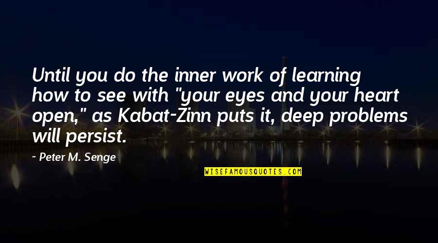 Deep Open Your Heart Quotes By Peter M. Senge: Until you do the inner work of learning