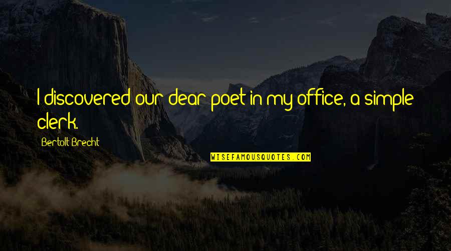Deep Pain Hurt Quotes By Bertolt Brecht: I discovered our dear poet in my office, Deep Pain Hurt Quotes By Bertolt Brecht: I discovered our dear poet in my office,